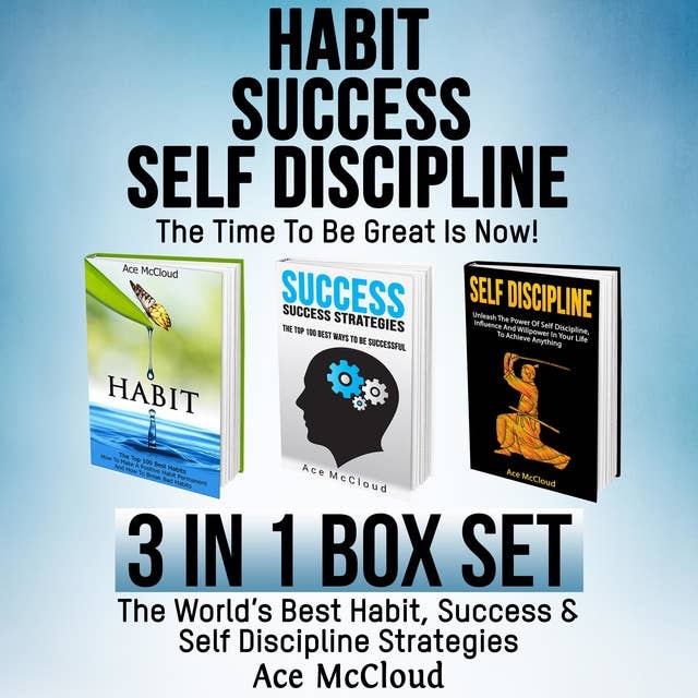 Habit: Success: Self Discipline: The Time To Be Great Is Now! 3 in 1 Box Set: The World's Best Habit, Success & Self Discipline Strategies