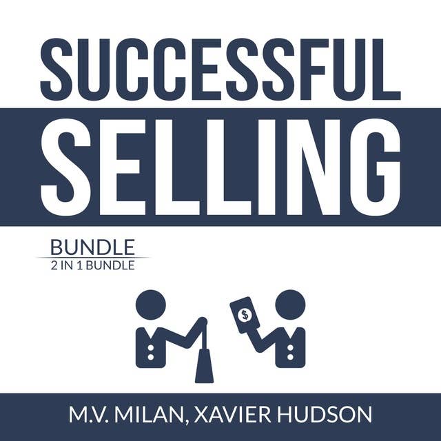 Successful Selling Bundle: 2 in 1 Bundle, Selling 101 and Secrets of Closing the Sale