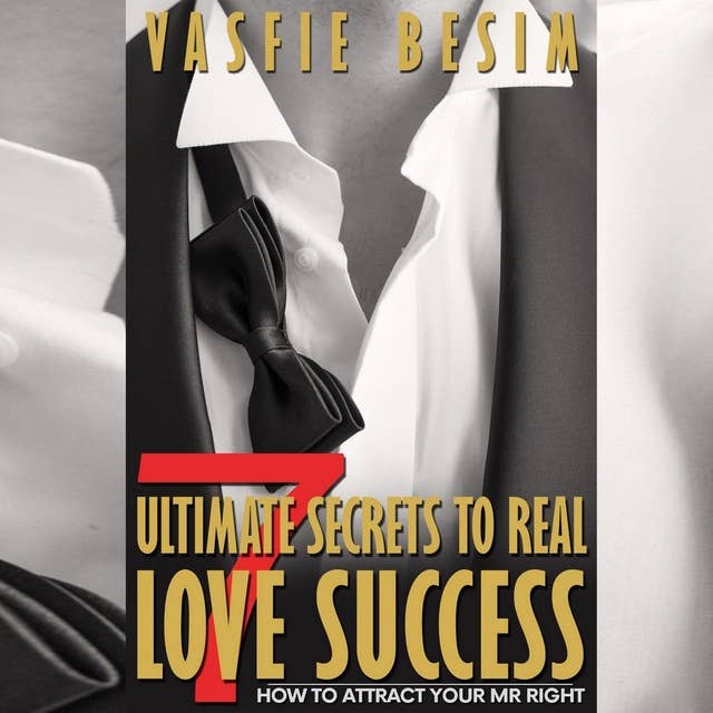 7 Ultimate Secrets To Real Love Success