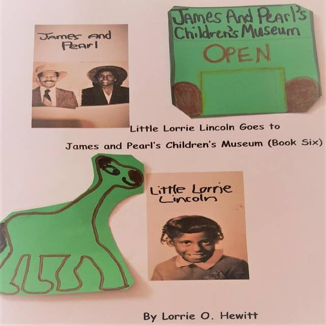 Little Lorrie Lincoln Goes to James and Pearl's Children's Museum (Book 6)