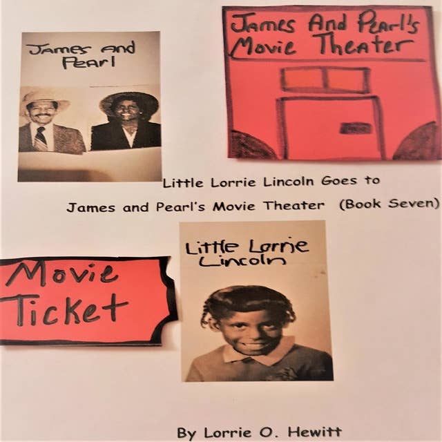 Little Lorrie Lincoln Goes to James and Pearl's Movie Theater (Book Seven)
