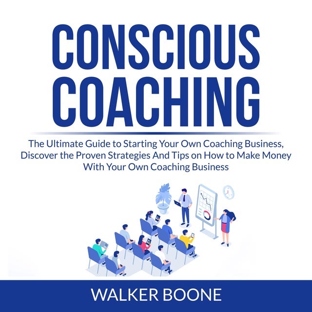 afbrudt kandidatskole mest Conscious Coaching: The Ultimate Guide to Starting Your Own Coaching  Business, Discover the Proven Strategies And Tips on How to Make Money With  Your Own Coaching Business - Lydbog - Walker Boone - Mofibo