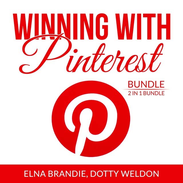 Winning With Pinterest Bundle: 2 in 1 Bundle: Pinterest Marketing Success and Pintastic Marketing