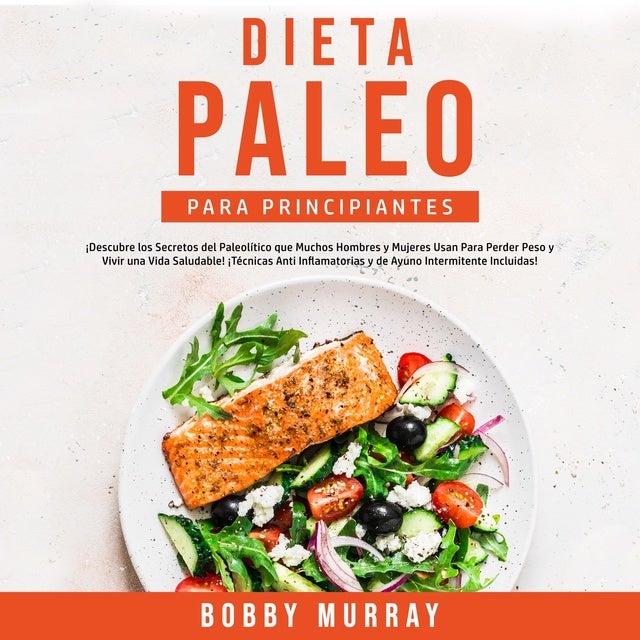 Dieta Paleo: Más de 50 Recetas Saludables inspiradas en la Dieta Paleo para  Desayunos, Almuerzos, Cenas y Postres - Libro electrónico - John Carter -  Storytel