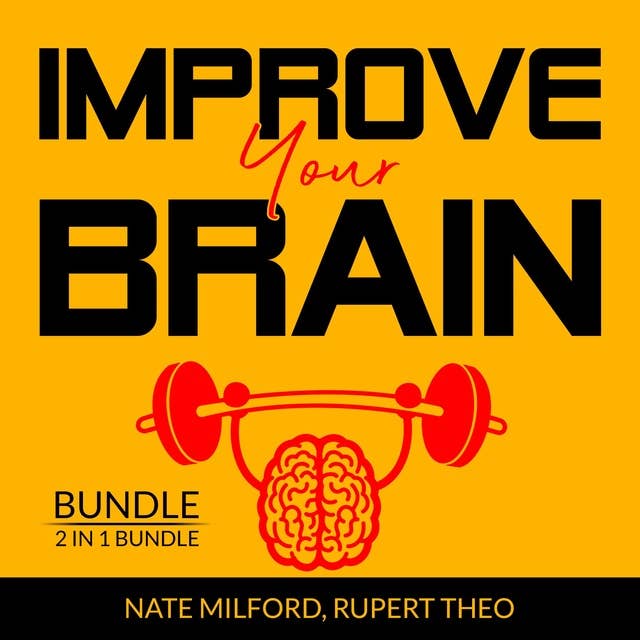 Improve Your Brain Bundle: 2 in 1 Bundle, Evolve Your Brain, Think With Full Brain by Nate Milford and Rupert Teo