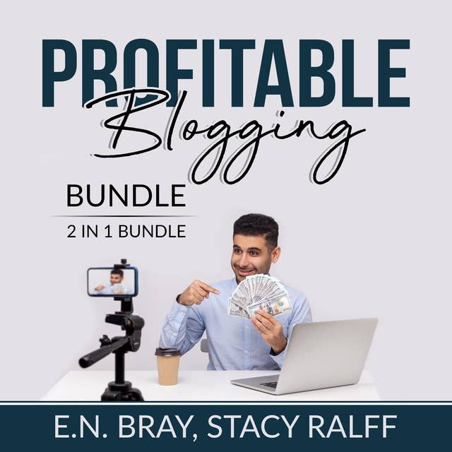 Profitable Blogging Bundle, 2 IN 1 Bundle: Make a Living With Blog Writing and Make Money From Blogging