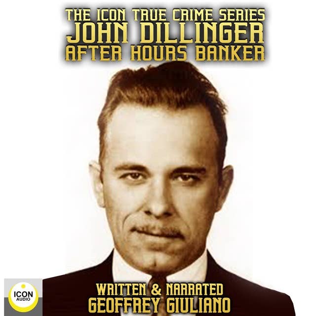 The Icon True Crime Series John Dillinger After Hours Banker