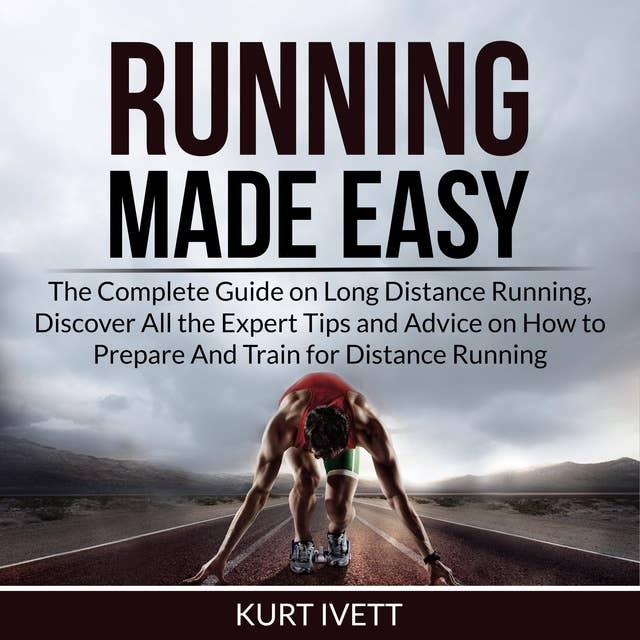 Cover for Running Made Easy: The Complete Guide on Long Distance Running, Discover All the Expert Tips and Advice on How to Prepare And Train for Distance Running