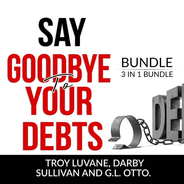 Say Goodbye to Your Debts Bundle, 3 in 1 Bundle: Debt Free, Debt 101 and House of Debt
