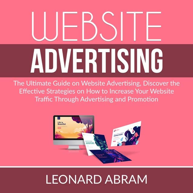 Website Advertising: The Ultimate Guide on Website Advertising, Discover the Effective Strategies on How to Increase Your Website Traffic Through Advertising and Promotion