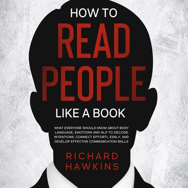 How to Read People Like a Book What Everyone Should Know About Body Language, Emotions and NLP