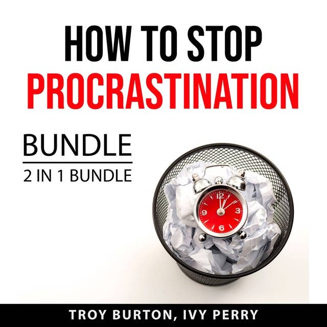 How to Stop Procrastination Bundle, 2 IN 1 Bundle: The Procrastination Cure and Now Habit