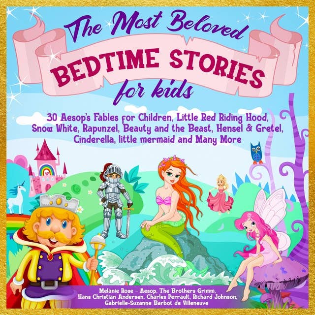 The Most Beloved Bedtime Stories for kids: 30 Aesop’s Fables for Children, Little Red Riding Hood, Snow White, Rapunzel, Beauty and the Beast, Hensel & Gretel, Cinderella, Little Mermaid and Many More