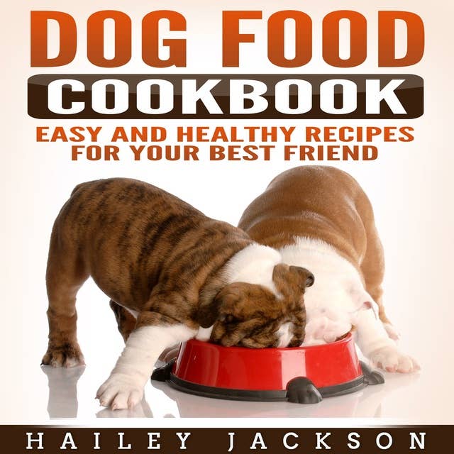 Dog Food Cookbook: Easy and Healthy Recipes for Your Best Friend
