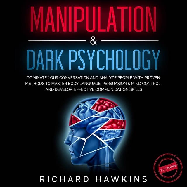 Manipulation & Dark Psychology - 2 in 1 Bundle: Dominate Your Conversation and Analyze People With Proven Methods to Master Body Language, Persuasion & Mind Control, and Develop Effective Communication Skills