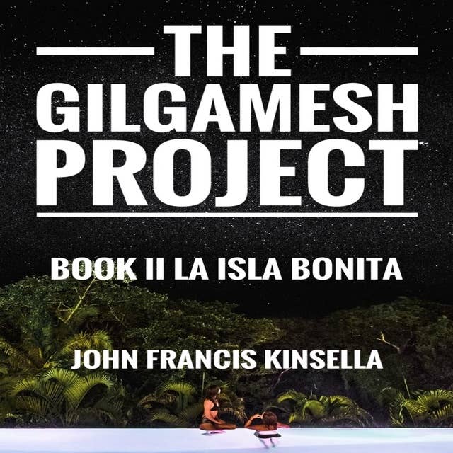 The Gilgamesh Project: Book 2: La Isla Bonita