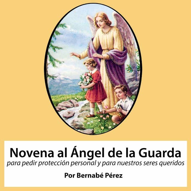 Novena al Angel de la Guarda para pedir protección personal y para nuestros seres queridos.