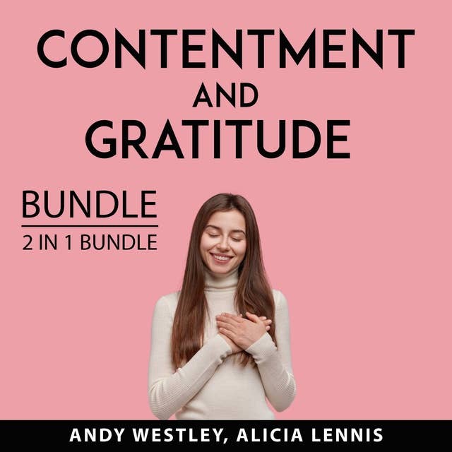 Contentment and Gratitude Bundle, 2 IN 1 Bundle: Self-Sufficient Living and Feeling Good