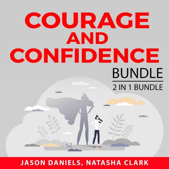 Courage and Confidence Bundle, 2 in 1 Bundle: Courage to Start and Get Over Yourself