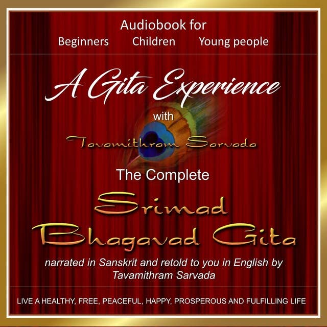 A Gita Experience: The Complete Srimad Bhagavad Gita narrated in Sanskrit and retold to you in English