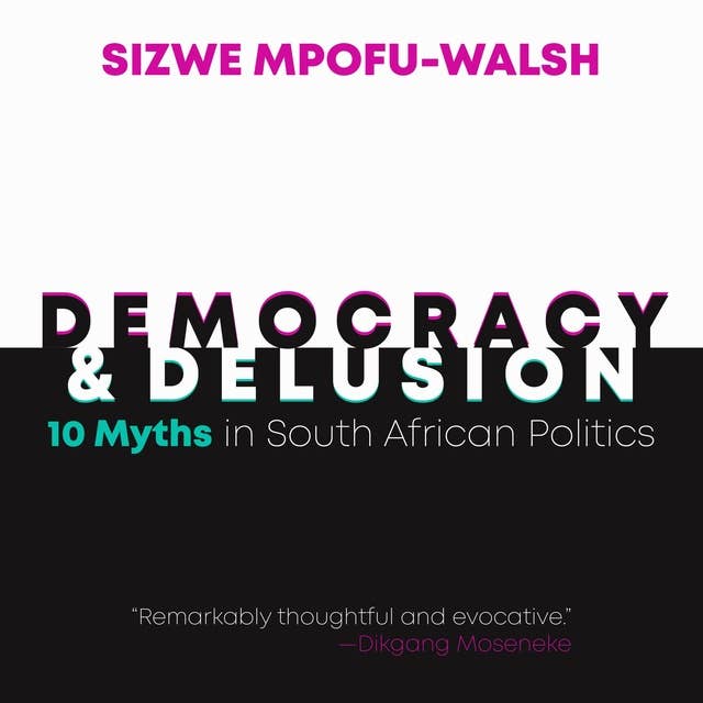 Democracy and Delusion: 10 Myths in South African Politics