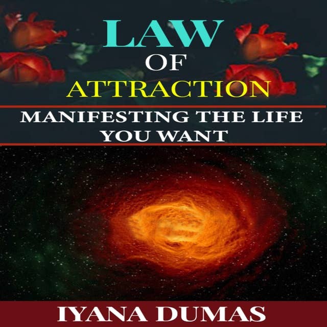 Law of Attraction: Manifesting The Life You Want