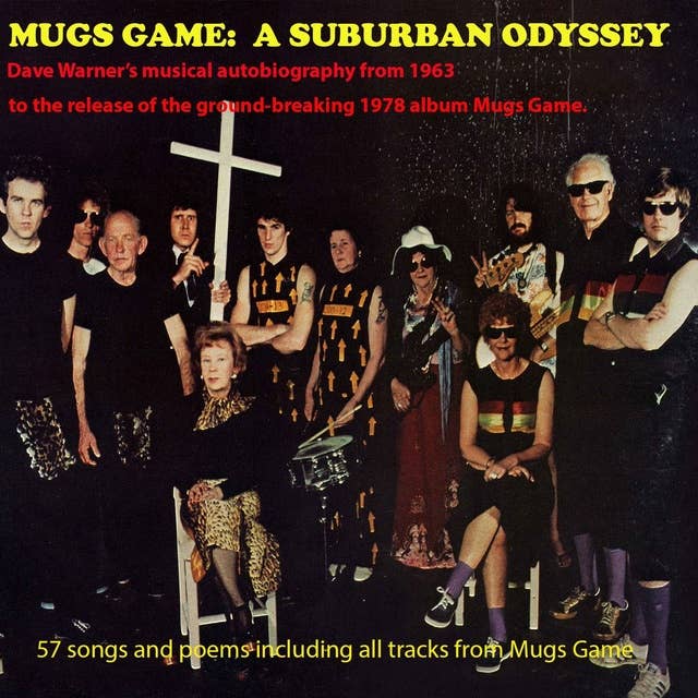 MUGS GAME: A SUBURBAN ODYSSEY: Dave Warner's musical autobiography from 1963 to the release of the ground-breaking 1978 album Mugs Game.