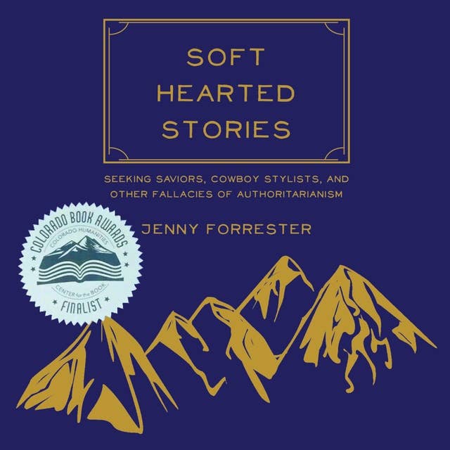 Soft Hearted Stories: Seeking Saviors, Cowboy Stylists, and Other Fallacies of Authoritarianism