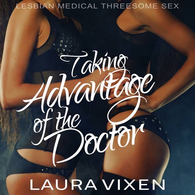 Taking Advantage of the Doctor: Lesbian Medical Threesome Sex
