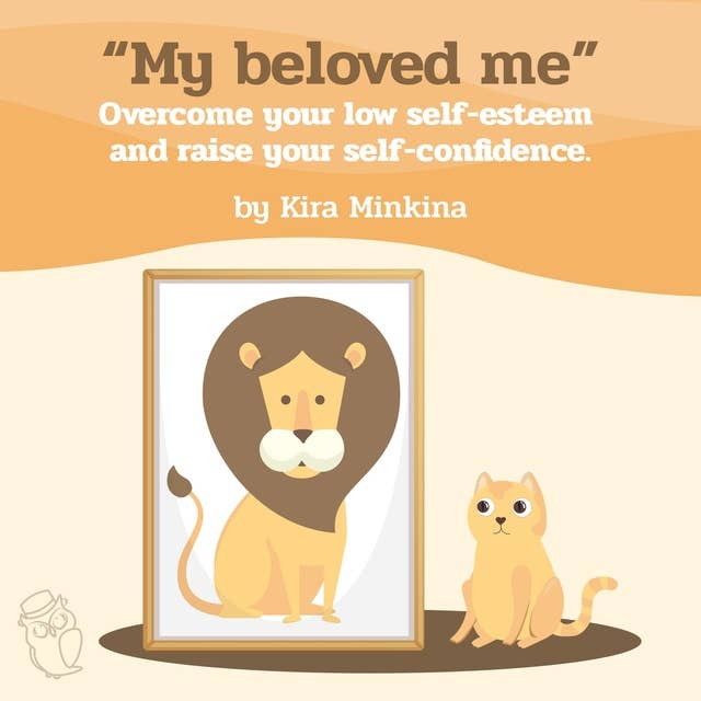 My beloved me: Overcome your low self-esteem and raise your self-confidence