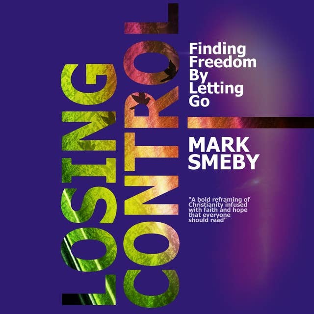 Losing Control: Finding Freedom By Letting Go