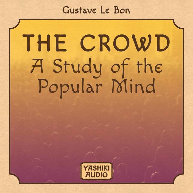 The Crowd : A Study of the Popular Mind