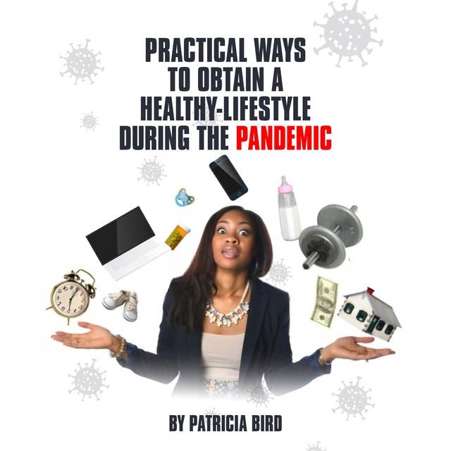 Practical Ways to Obtain a Healthy Lifestyle During the Pandemic: A book on how you can deal with stress during COVID-19