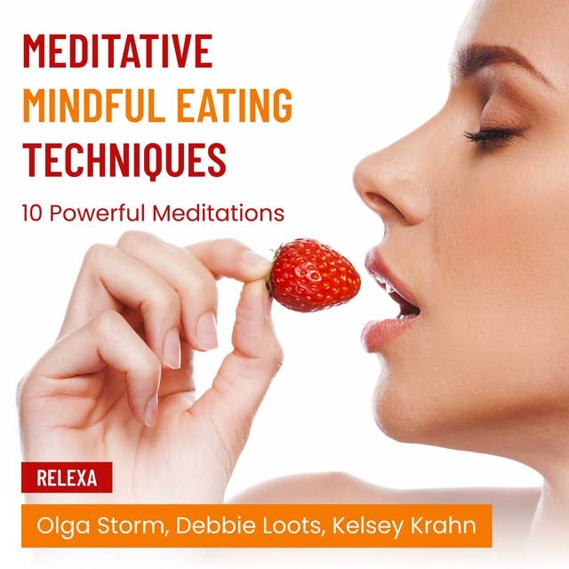 Meditative Mindful Eating Techniques: 10 Powerful Meditations
