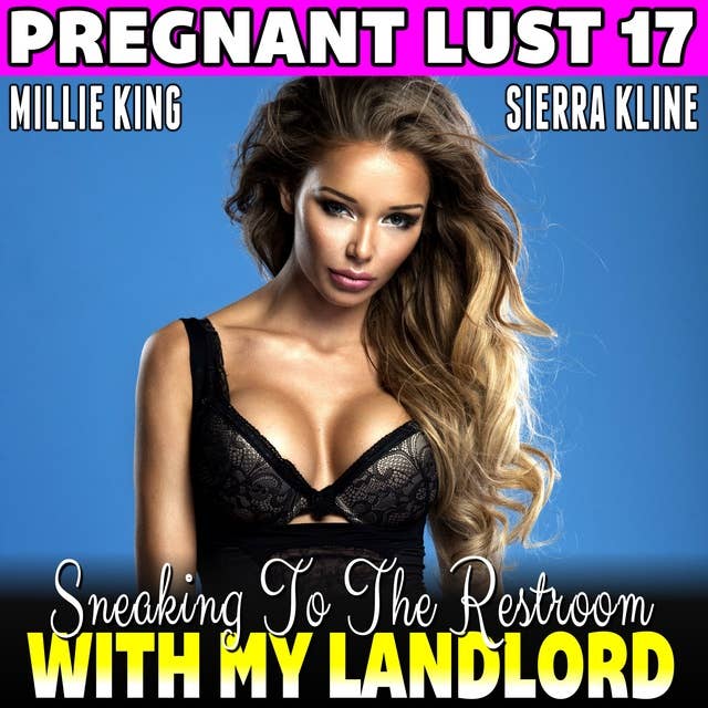 Sneaking To The Restroom With My Landlord : Pregnant Lust 17 (Pregnancy Erotica BDSM Erotica Breeding Erotica)
