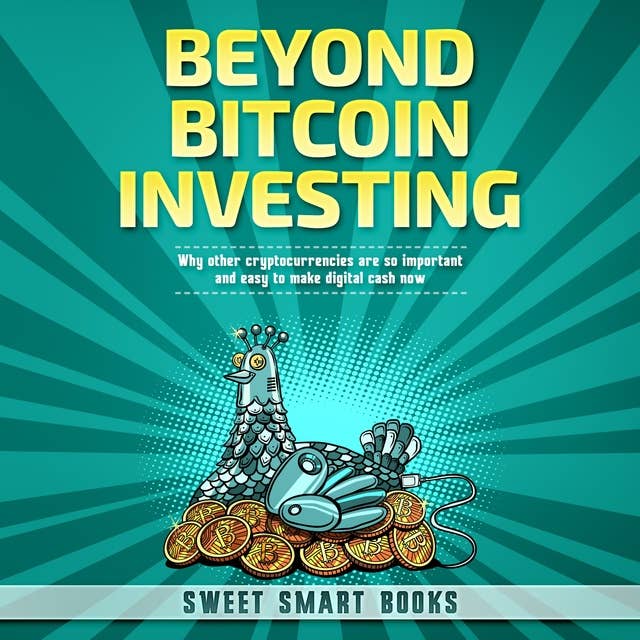 Beyond Bitcoin Investing: Why other cryptocurrencies are so important and easy to make digital cash now