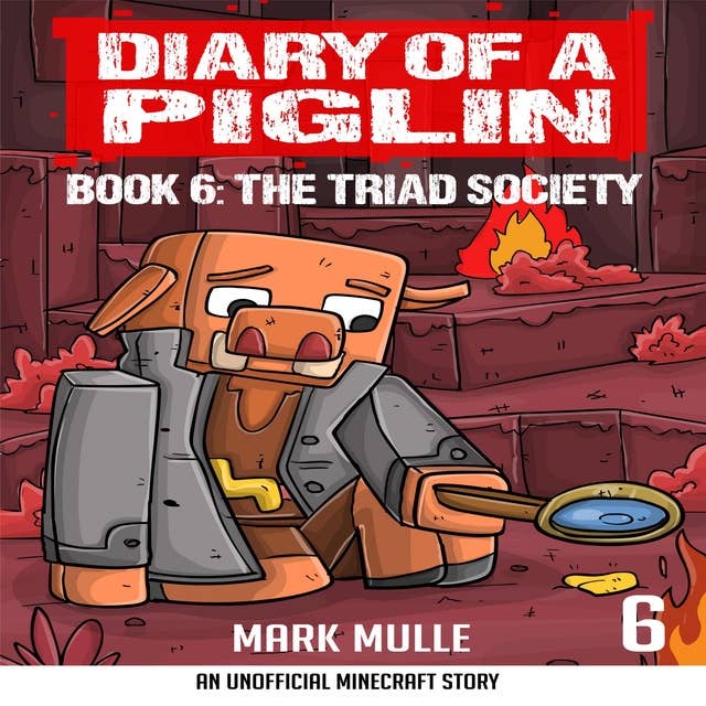Diary of a Piglin Book 6: The Triad Society by Mark Mulle