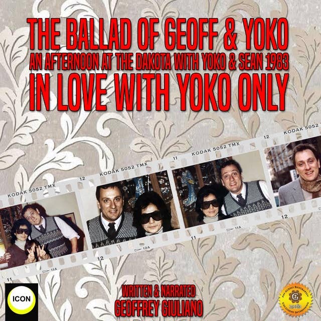 The Ballad Of Geoff & Yoko An Afternoon At The Dakota With Yoko & Sean 1983: In Love With Yoko Only