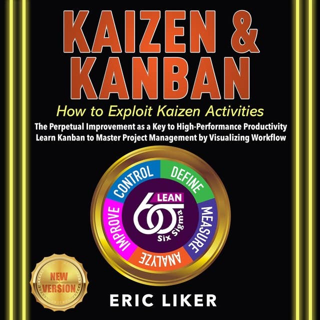 KAIZEN & KANBAN: How to Exploit Kaizen Activities. The Perpetual Improvement as a Key to High-Performance Productivity. Learn Kanban to Master Project Management by Visualizing Workflow