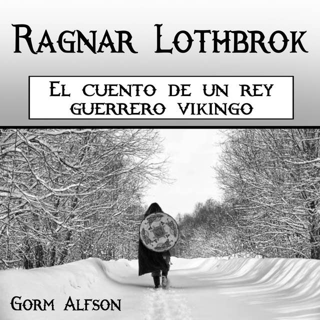 Ragnar Lothbrok: El cuento de un rey guerrero vikingo (Spanish Edition)