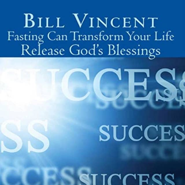Fasting Can Transform Your Life: Release God's Blessings