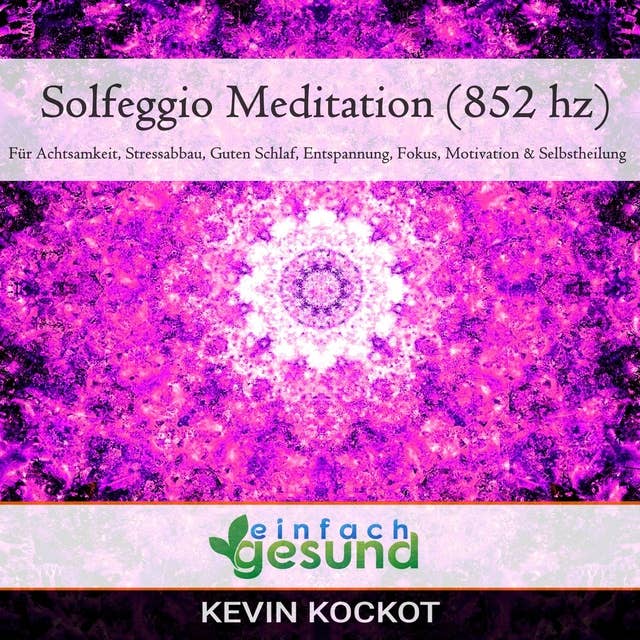 Solgeggio Meditation (852 hz): Für Achtsamkeit, Stressabbau, guten Schlaf, Entspannung, Fokus, Motivation & Selbstheilung