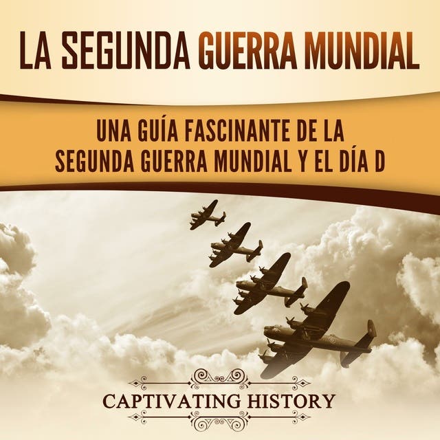 Segunda Guerra Mundial: Una guía fascinante de principio a fin - Audiolibro  - Captivating History - Storytel