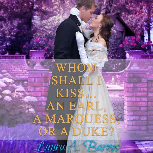 Whom Shall I Kiss... An Earl, A Marquess, or A Duke?