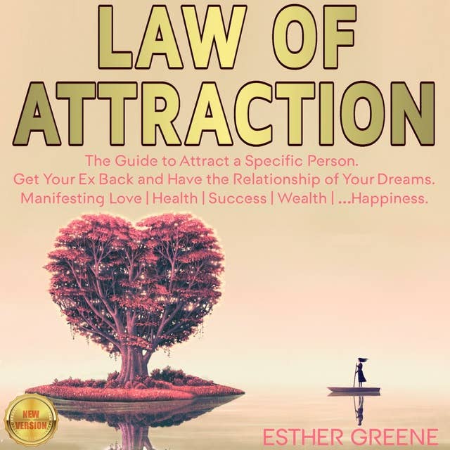Law of Attraction: The Guide to Attract a Specific Person, Get Your Ex Back and Have the Relationship of Your Dreams. Manifesting Love | Health | Success | Wealth | ...Happiness. NEW VERSION