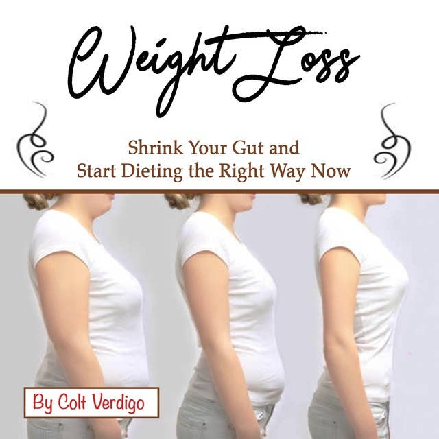 Weight Loss: Shrink Your Gut and Start Dieting the Right Way Now