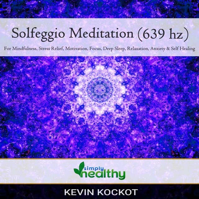 Solgeggio Meditation (639 hz): For Mindfulness, Stress Relief, Motivation, Focus, Deep Sleep, Relaxation, Anxiety, & Self Healing
