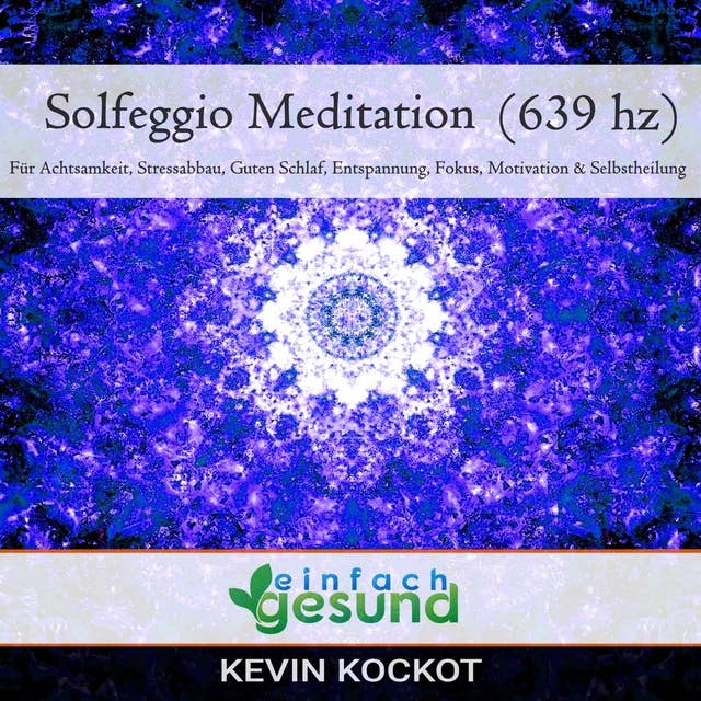 Solfeggio Meditation (639 hz): Für Achtsamkeit, Stressabbau, guten Schlaf, Entspannung, Fokus, Motivation & Selbstheilung