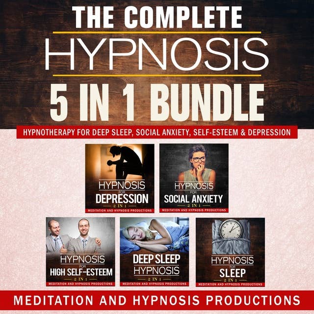 The Complete Hypnosis 5 in 1 Bundle: Hypnotherapy for Deep Sleep, Social Anxiety, Self-Esteem & Depression