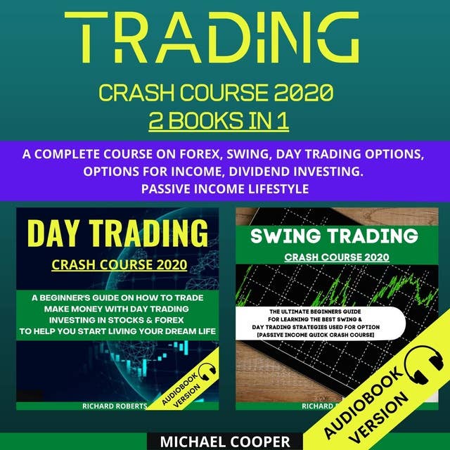 Trading Crash Course 2020 2 Books In 1: A Complete Course On Forex, Swing, Day Trading Options, Options For Income, Dividend Investing. Passive Income Lifestyle